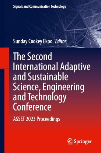 The Second International Adaptive and Sustainable Science, Engineering and Technology Conference: ASSET 2023 Proceedings (Signals and Communication Technology) von Springer